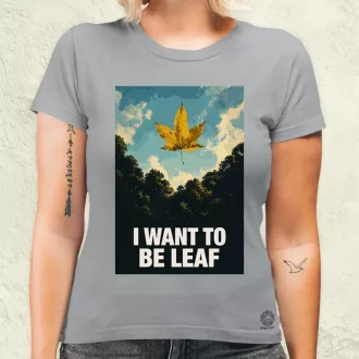 I Want To Be Leaf női póló