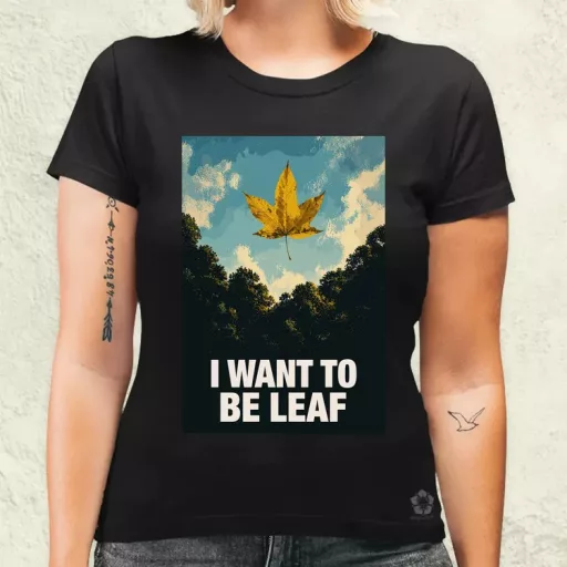 I Want To Be Leaf női póló